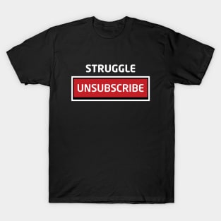 Struggle Unsubscribe T-Shirt